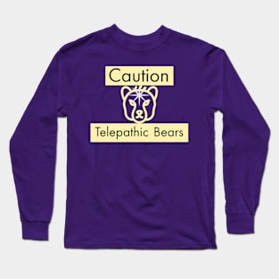 Caution: Telepathic Bears Long Sleeve T-Shirt